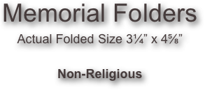 Memorial Folders
Actual Folded Size 3¼” x 4⅝”

Non-Religious
